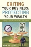 Beispielbild fr Exiting Your Business, Protecting Your Wealth: A Strategic Guide For Owner's and Their Advisors zum Verkauf von Better World Books