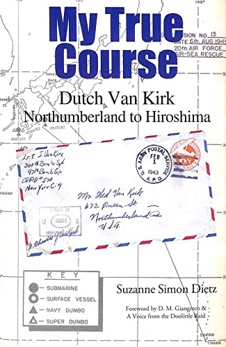 Imagen de archivo de My True Course: Dutch Van Kirk Northumberland to Hiroshima a la venta por ThriftBooks-Dallas