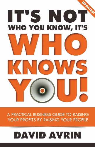 Beispielbild fr Its Not Who You Know, Its Who Knows YOU! A Practical Business Guide to Raising Your Profits By Raising Your Profile zum Verkauf von Goodwill of Colorado