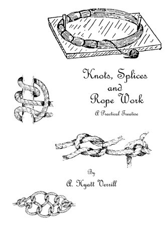 Stock image for Knots, Splices and Rope Work: A Practical Treatise for sale by GF Books, Inc.