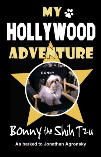 Beispielbild fr My Hollywood Adventure by Bonny the Shih Tzu: As Barked to Jonathan Agronsky zum Verkauf von SecondSale