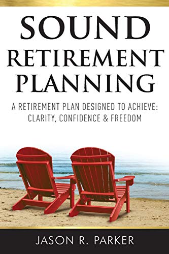 Imagen de archivo de Sound Retirement Planning: A retirement plan designed to achieve clarity, confidence and freedom a la venta por SecondSale