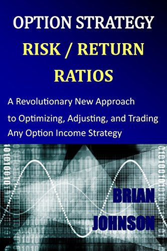 9780692028292: Option Strategy Risk / Return Ratios: A Revolutionary New Approach to Optimizing, Adjusting, and Trading Any Option Income Strategy