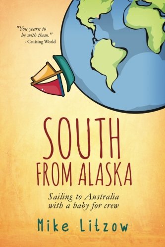 Stock image for South From Alaska: Sailing to Australia with a baby for crew for sale by SecondSale