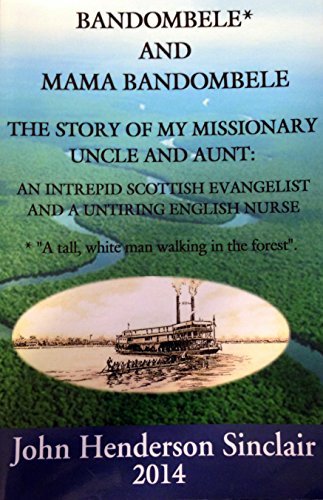 Imagen de archivo de Bandombele ("a Tall, White Man Walking in the Forest") and Mama Bandombele of the Belgian Congo : The Story of My Missionary Uncle and Aunt a la venta por Better World Books