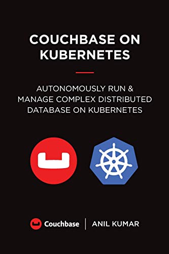 Stock image for Couchbase on Kubernetes: Autonomously Run and Manage a Complex Distributed Database on Kubernetes for sale by SecondSale