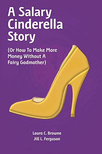 Stock image for A Salary Cinderella Story: (Or How to Make More Money Without a Fairy Godmother) for sale by HPB-Emerald