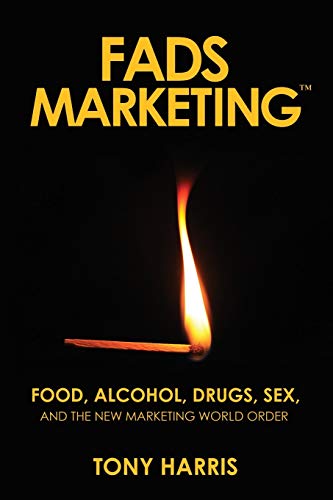 Stock image for FADS Marketing: Food, Alcohol, Drugs, Sex, and the New Marketing World Order for sale by HPB-Red