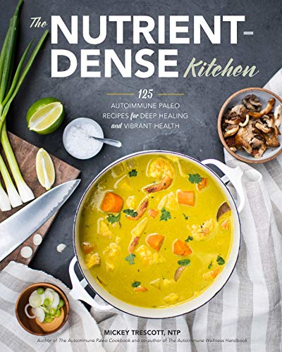 Imagen de archivo de The Nutrient-Dense Kitchen: 125 Autoimmune Paleo Recipes for Deep Healing and Vibrant Health a la venta por Wonder Book