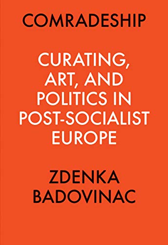 Imagen de archivo de Comradeship: Curating, Art, and Politics in Post-Socialist Europe: Perspectives in Curating Series a la venta por GF Books, Inc.