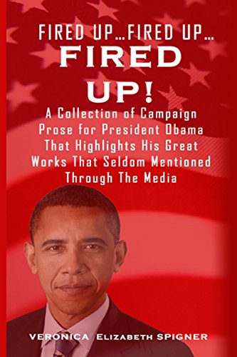 Beispielbild fr Fired Up.Fired Up.Fired Up!: A Collection of Campaign Prose for President Obama That Highlight His Great Works That's Seldom Mentioned Through the Media zum Verkauf von THE SAINT BOOKSTORE