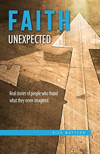 Stock image for Faith Unexpected : Real Stories of People Who Found What They Never Imagined for sale by Better World Books