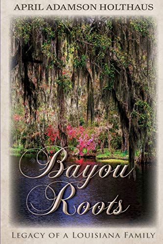 Beispielbild fr Bayou Roots: Legacy of a Louisiana Family zum Verkauf von Goodwill of Colorado