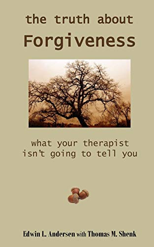 Imagen de archivo de The Truth About Forgiveness: What Your Therapist Isn't Going to Tell You a la venta por Book Alley