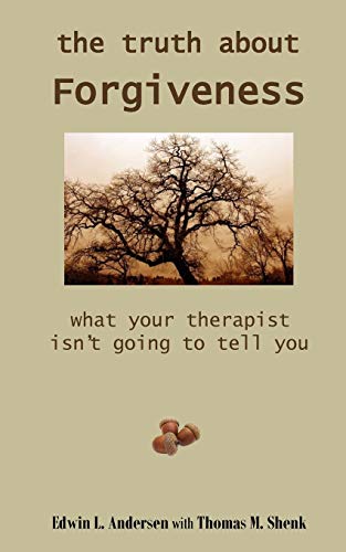 9780692053614: The Truth About Forgiveness: What Your Therapist Isn't Going to Tell You