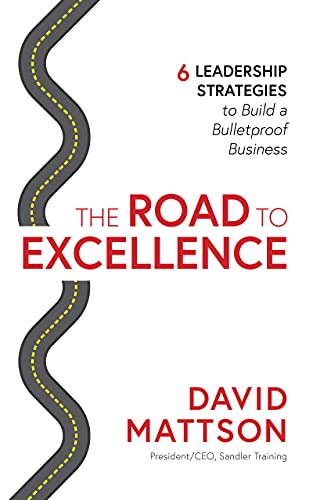 Stock image for The Road to Excellence: 6 Leadership Strategies to Build a Bulletproof Business for sale by SecondSale