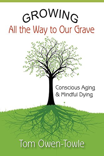 Beispielbild fr Growing All the Way to Our Grave: Conscious Aging & Mindful Dying zum Verkauf von ThriftBooks-Dallas