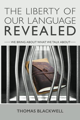Stock image for The Liberty Of Our Language Revealed: We Bring About What We Talk About. for sale by BooksRun