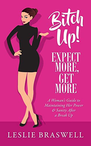 

Bitch Up! Expect More, Get More: A Woman's Guide to Maintaining Her Power and Sanity After a Breakup.