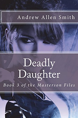 Stock image for Deadly Daughter: Book 3 of the Masterson Files for sale by THE SAINT BOOKSTORE