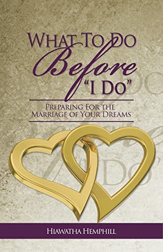 9780692061589: What to Do Before, I Do: Preparing for the Marriage of Your Dreams