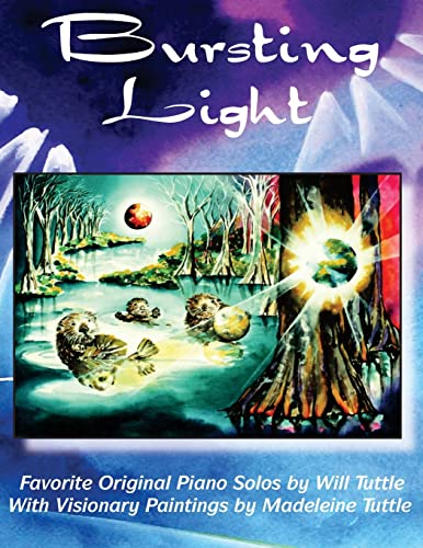 Stock image for Bursting Light: Favorite Original Piano Solos by Will Tuttle With Visionary Paintings by Madeleine Tuttle for sale by ThriftBooks-Atlanta