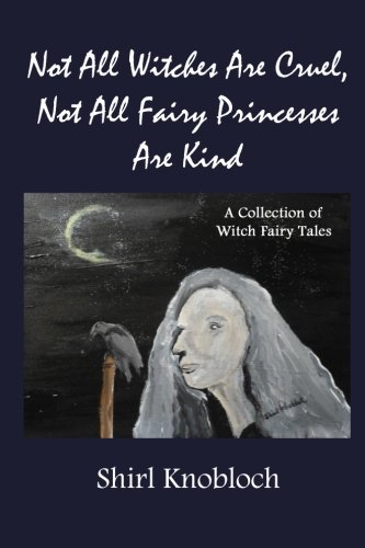 Imagen de archivo de Not All Witches Are Cruel, Not All Fairy Princesses Are Kind: A Collection of Witch Fairy Tales a la venta por Revaluation Books