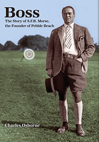 Imagen de archivo de Boss: The story of S.F.B Morse, the founder of Pebble Beach a la venta por Goodwill Books