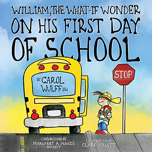 Imagen de archivo de William, The What-If Wonder On His First Day of School: William is Worried! a la venta por Reliant Bookstore