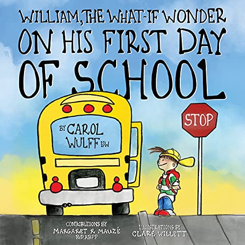 Stock image for William, The What-If Wonder On His First Day of School: William is Worried! for sale by Reliant Bookstore