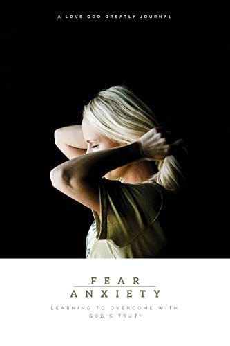 9780692066720: Fear & Anxiety: Learning to Overcome with God's Truth: A Love God Greatly Study Journal