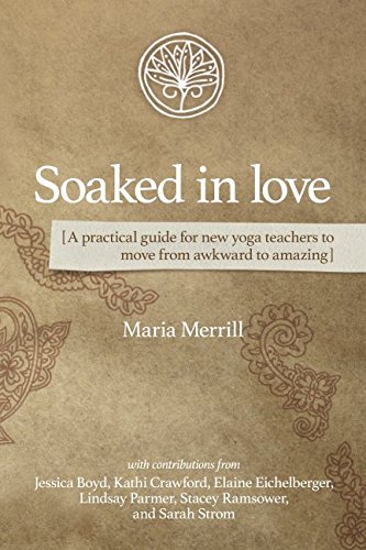 Stock image for Soaked in Love: : A practical guide for new yoga teachers to move from awkward to amazing for sale by SecondSale