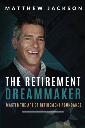 Imagen de archivo de The Retirement Dreammaker: Master The Art of Retirement Abundance a la venta por HPB-Diamond