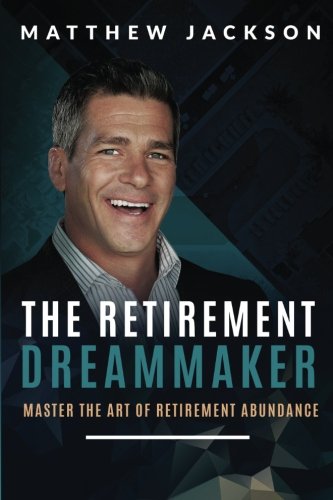 Stock image for The Retirement Dreammaker: Master The Art of Retirement Abundance for sale by HPB-Diamond