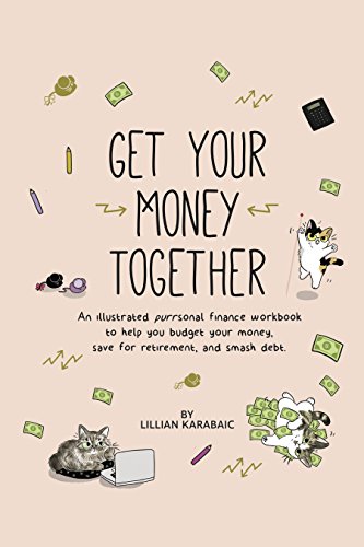 Stock image for Get Your Money Together: An illustrated purrsonal finance workbook to help you budget your money, save for retirement, and smash debt. for sale by Books of the Smoky Mountains