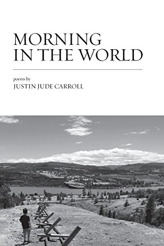 Stock image for Morning in the World: Poems by Justin Jude Carroll for sale by Lucky's Textbooks