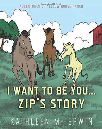 Imagen de archivo de I Want To Be You.Zip's Story: Volume 1 (Adventures of Yellow Horse Ranch) a la venta por Revaluation Books