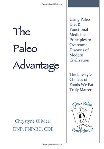 Imagen de archivo de The Paleo Advantage: Using Paleo Diet & Functional Medicine Principles to Overcome Diseases of Modern Civilization a la venta por ZBK Books