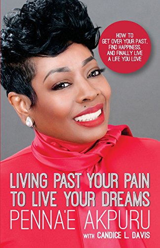 Beispielbild fr Living Past Your Pain to Live Your Dreams: How to Get Over Your Past, Find Happiness, and Finally Live a Life You Love zum Verkauf von Buchpark