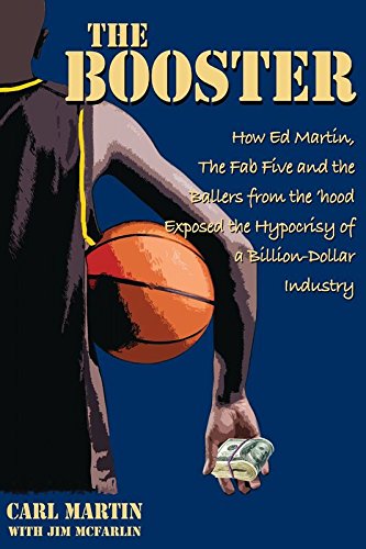 Stock image for The Booster - How Ed Martin The Fab Five and the Ballers from the hood Exposed the Hypocrisy of a Billion-Dollar Industry for sale by gwdetroit