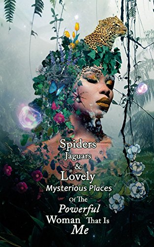 Stock image for Spiders Jaguars & Lovely Mysterious Places of the Powerful Woman that is Me for sale by Lucky's Textbooks