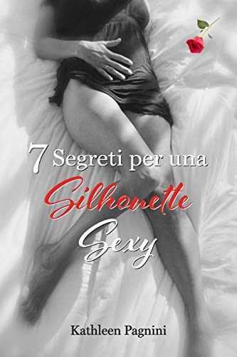 Stock image for 7 Segreti per una Silhouette Sexy: Niente Pillole, Assorbenti, Chirurgia Plastica, Kegel, o Addominali! (Italian Edition) for sale by GF Books, Inc.