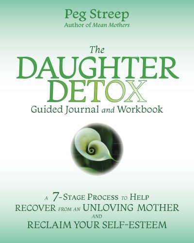 9780692079553: The Daughter Detox Guided Journal and Workbook: A 7-Stage Process To Help Recover from an Unloving Mother and Reclaim Your Self-Esteem