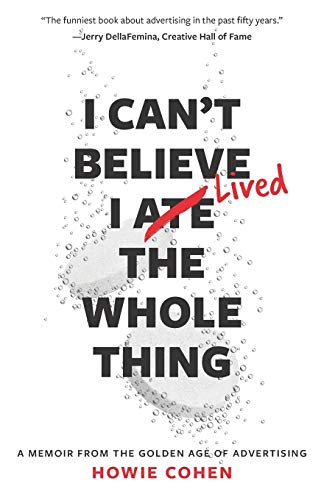 Beispielbild fr I Can't Believe I Lived the Whole Thing: A Memoir From the Golden Age of Advertising zum Verkauf von Front Cover Books