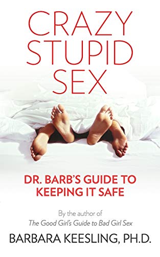 Imagen de archivo de Crazy Stupid Sex: Dr. Barb's Guide to Keeping it Safe a la venta por Books From California
