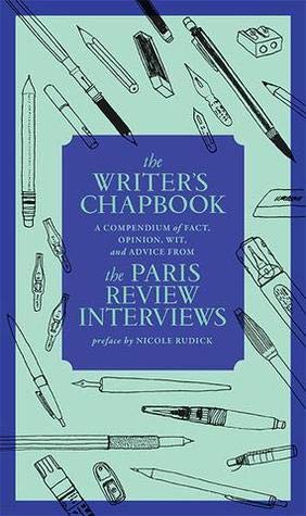 Stock image for The Writer's Chapbook: A Compendium of Fact, Opinion, Wit, and Advice from The Paris Review Interviews for sale by BooksRun
