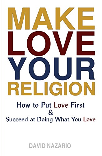 Imagen de archivo de Make Love Your Religion: How to Put Love First & Succeed at Doing What You Love a la venta por SecondSale