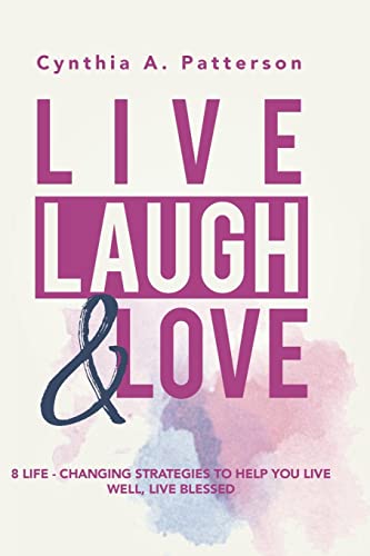9780692088029: Live, Laugh & Love: 8 Life-Changing Strategies to Help You Live Well, Live Blessed!