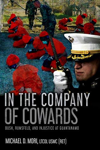 Stock image for In The Company of Cowards: Bush, Rumsfeld, and Injustice at Guantanamo - Defending our Enemy for sale by GF Books, Inc.