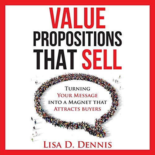 Imagen de archivo de Value Propositions that SELL: Turning Your Message into a Magnet that Attracts Buyers a la venta por Irish Booksellers